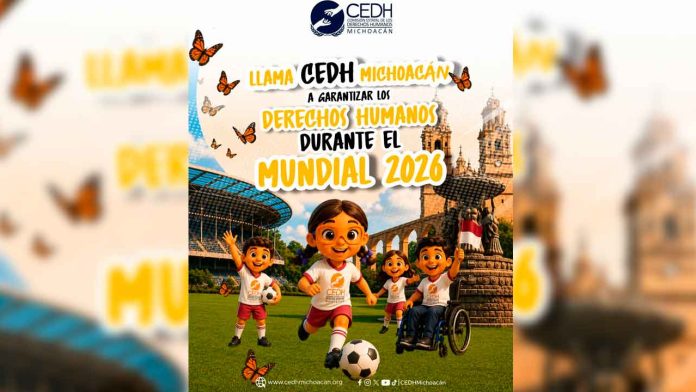 Llama-CEDH-Michoacán-a-garantizar-los-derechos-humanos-durante-el-Mundial-2026